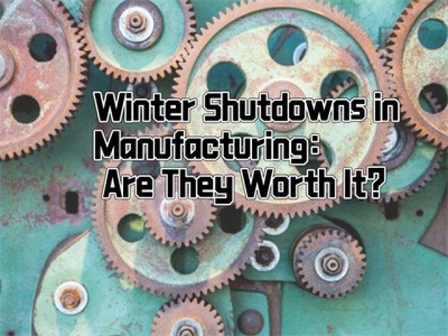 Winter Shutdowns in Manufacturing: Are They Worth It?