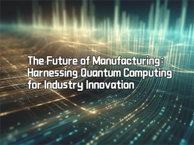 The Future of Manufacturing: Harnessing Quantum Computing for Industry Innovation