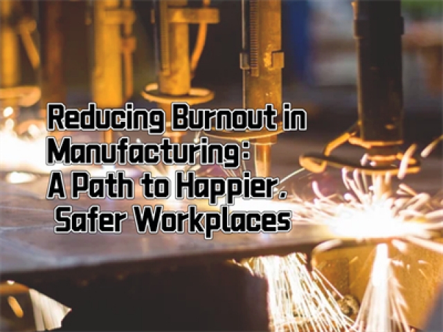 Reducing Burnout in Manufacturing: A Path to Happier, Safer Workplaces