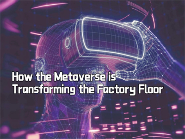 How the Metaverse is Transforming the Factory Floor