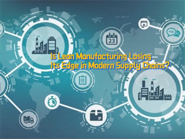 Is Lean Manufacturing Losing Its Edge in Modern Supply Chains?