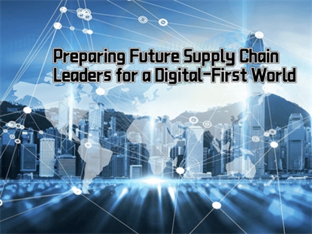 Preparing Future Supply Chain Leaders for a Digital-First World