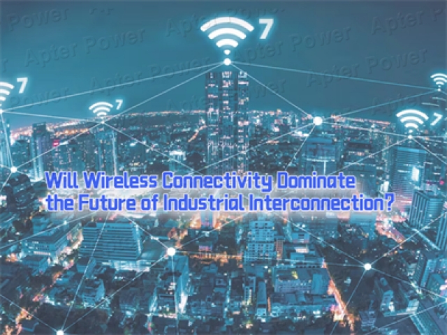 Will Wireless Connectivity Dominate the Future of Industrial Interconnection?