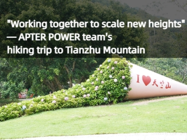 One step, one scene, one heart, one team: APTER POWER moments on Tianzhu Mountain