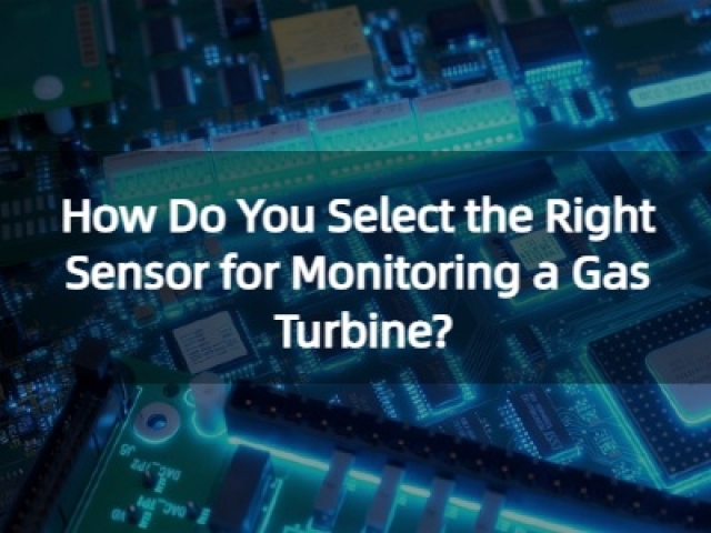 How Do You Select the Right Sensor for Monitoring a Gas Turbine?