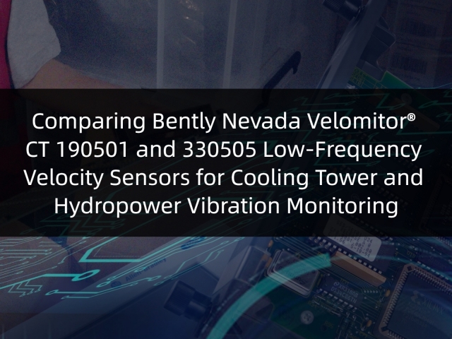 Comparing Bently Nevada Velomitor® CT 190501 and 330505 Low-Frequency Velocity Sensors for Cooling Tower and Hydropower Vibration Monitoring