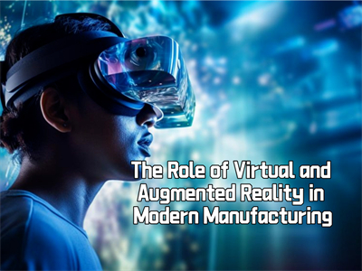 The Role of Virtual and Augmented Reality in Modern Manufacturing ...